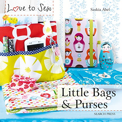Love to Sew: Little Bags & Purses