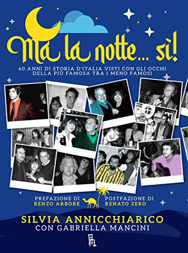 Ma la notte... Sì! 60 anni di storia d'Italia visti con gli occhi della più famosa dei meno famosi (Dietro le quinte)