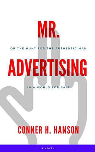 Mr. Advertising: Or: The Hunt For The Authentic Man In A World For Sale (English Edition)