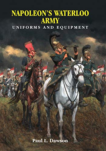 Napoleon's Waterloo Army: Uniforms and Equipment (English Edition)