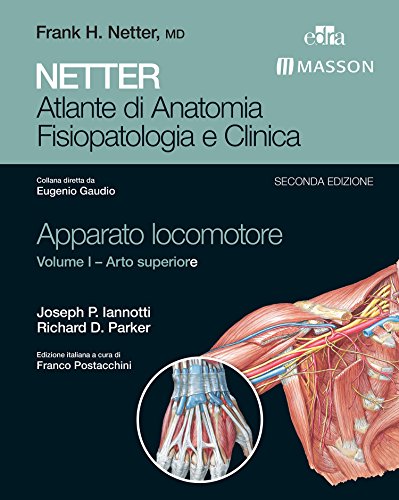 NETTER Atlante di anatomia fisiopatologia e clinica: Apparato Locomotore 1: Arto Superiore (NETTER Atlante di Anatomia Fisiopatologica e Clinica Vol. 4) (Italian Edition)