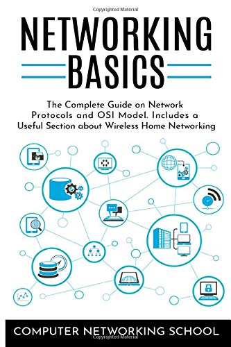 Networking Basics: The Complete Guide on Network Protocols and OSI Model. Includes a Useful Section about Wireless Home Networking