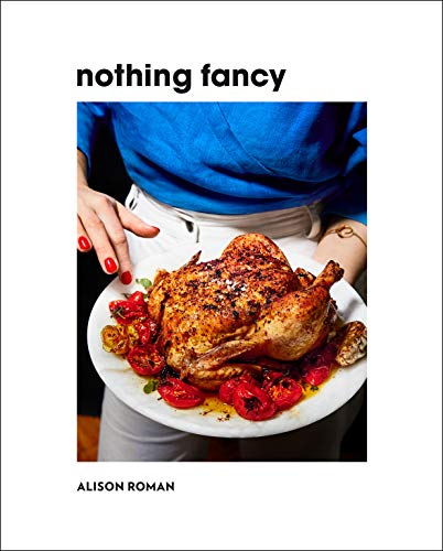 Nothing Fancy: Unfussy Food for Having People Over (English Edition)