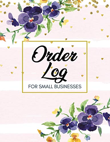 Order Log For Small Businesses: Daily Sales Order Log Book, Customer Order Tracker Notebook, Home Based Small Business Record And Tracking Book, Blank ... x 11 110 Pages Purchase Order Log (Volume 3)