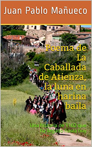 Poema de La Caballada de Atienza, la luna en harina baila: Una historia de 1162 que ha llegado hasta hoy