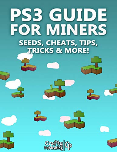 PS3 Guide for Miners - Seeds, Cheats, Tips, Tricks & More!: (An Unofficial Minecraft Book) (English Edition)