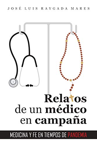 Relatos de un médico en campaña: Medicina y fe en tiempos de pandemia