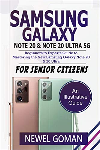 SAMSUNG GALAXY NOTE 20 and NOTE 20 ULTRA 5G: Beginners to Experts Guide to Mastering the New Samsung Galaxy Note 20 & 20 Ultra 5G for Senior Citizens (English Edition)