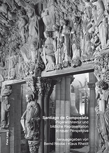 Santiago de Compostela: Pilgerarchitektur und bildliche Repräsentation in neuer Perspektive (English Edition)