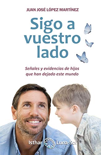 Sigo a vuestro lado: Señales y evidencias de hijos que han dejado este mundo