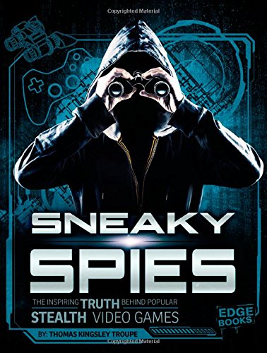 Sneaky Spies: The Inspiring Truth Behind Popular Stealth Video Games (Video Games vs. Reality)