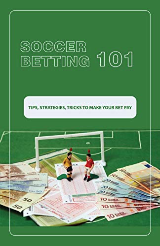 Soccer Betting 101: Tips, Strategies, Tricks To Make Your Bet Pay: Sport Gambling (English Edition)