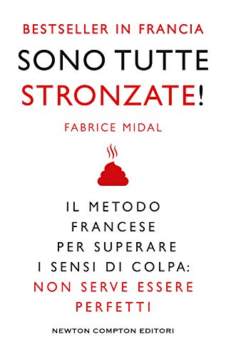 Sono tutte stronzate! Il metodo francese per superare il senso di colpa: non serve essere perfetti. Nuova ediz. (Grandi manuali Newton)