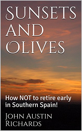 Sunsets and Olives: How NOT to retire early in Southern Spain! (English Edition)