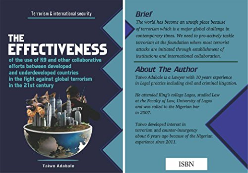 The effectiveness of the use of K9 and other collaborative measures by developed and underdeveloped countries to combat Global terrorism in the 21st century (English Edition)