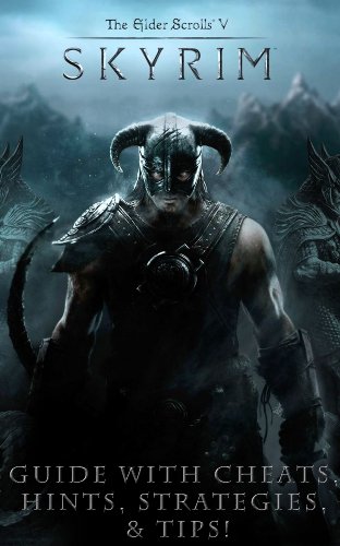 The NEW (2015) Complete Guide to: Skyrim Game Cheats AND Guide Tips & Tricks, Strategy, Walkthrough, Secrets, Download the game, Codes, Gameplay and MORE! (English Edition)