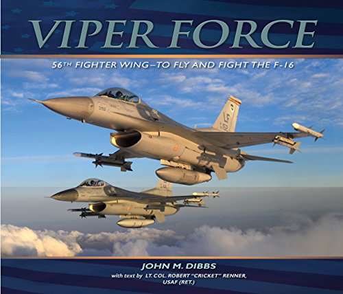 Viper Force: 56th Fighter Wing--To Fly and Fight the F-16 (English Edition)