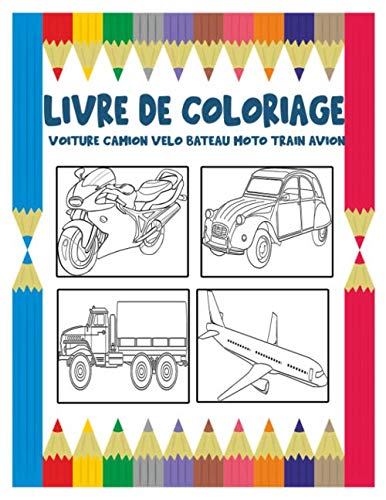 Voiture camion vélo bateau moto train avion Livre de coloriage: Cahier de coloriage pour enfants de 3 à 8 ans pour garçons et filles 31 dessins de ... transport [ 65 pages ] - [21,59 x 27,94 cm]