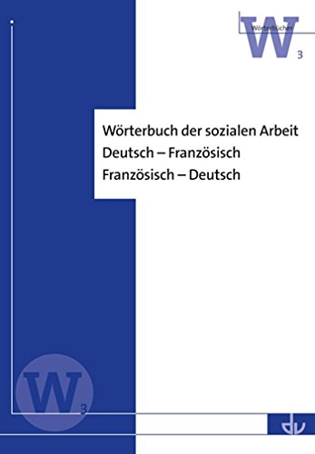 Wörterbuch der sozialen Arbeit: Deutsch - Französisch; Französisch - Deutsch (W 3) (Wörterbücher) (German Edition)