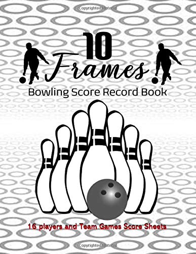 10 Frames: A Bowling Score Record Book for Tournament, League Bowlers | Score Keeper to Track Scores of 10 Frames Bowling Game | Scores for Personal and Team Records