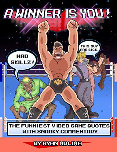 A Winner is You!: The Most Hilarious Gaming Quotes with Snarky Commentary (A Winner is You: The Most Hilarious Gaming Quotes with Snarky Commentary Book 1) (English Edition)