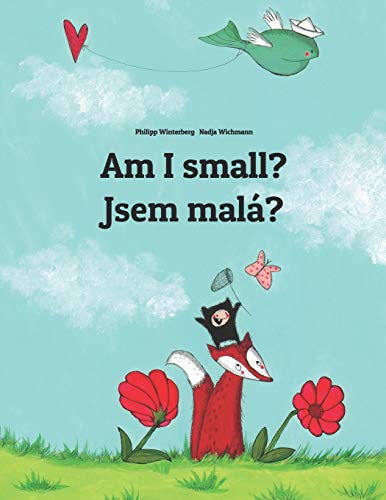 Am I small? Jsem malá?: Children's Picture Book English-Czech (Bilingual Edition)