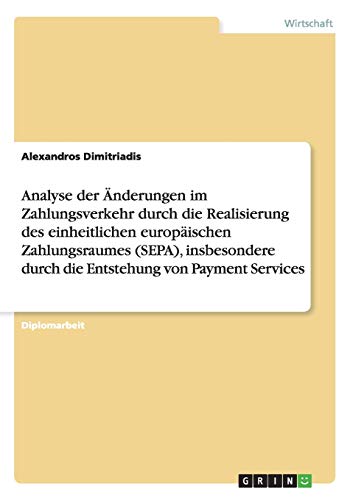 Änderungen im Zahlungsverkehr durch den einheitlichen europäischen Zahlungsraum (SEPA): Insbesondere durch die Entstehung von Payment Services