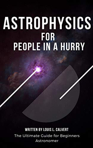 Astrophysics for People in a Hurry: The Ultimate Guide for Beginners Astronomer (English Edition)