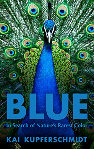 Blue: In Search of Nature's Rarest Color