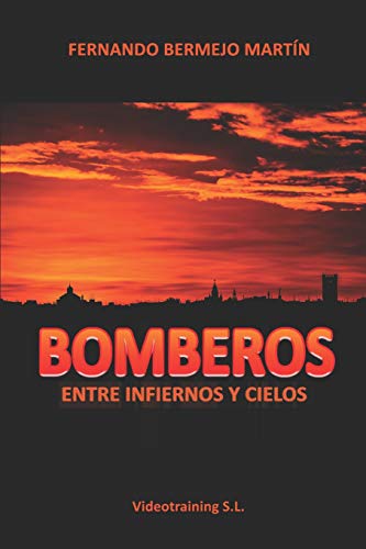 Bomberos: Entre infiernos y cielos