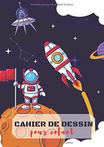 Cahier de Dessin pour Enfant: Grand Carnet A4 de dessin pour enfants, Pour Filles et garçons, Pages vierges papier blanc, Gribouillage | Dessin | ... Pages, couverture espace, planète, cosmonaute