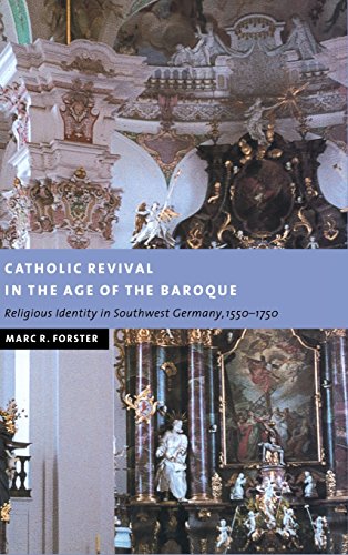 Catholic Revival in the Age of the Baroque: Religious Identity in Southwest Germany, 1550–1750 (New Studies in European History)