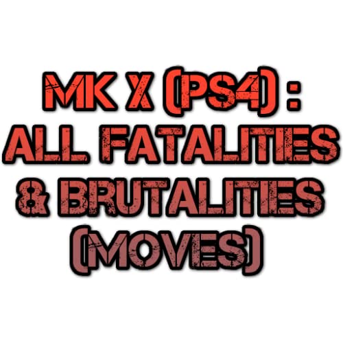 Combos Guide for Mortal Kombat X: All Fatalities & Brutalities