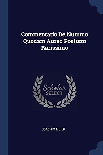 Commentatio De Nummo Quodam Aureo Postumi Rarissimo