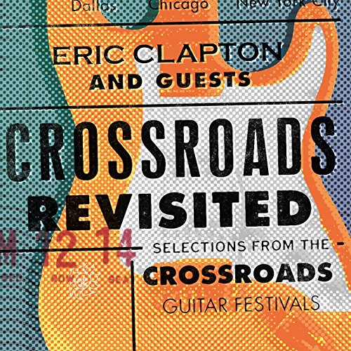 Crossroads Revisited: Selections From The Crossroads Guitar Festivals