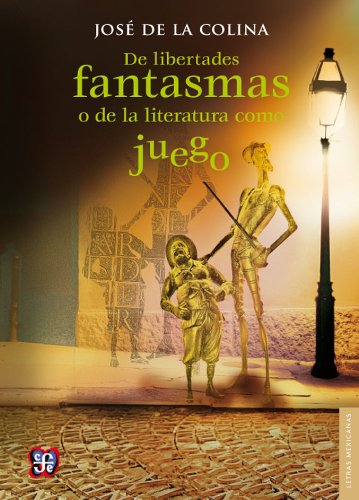 De libertades fantasmas o de la literatura como juego (Letras mexicanas)