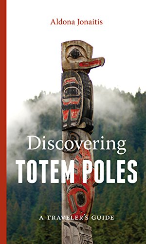 Discovering Totem Poles: A Traveler's Guide (Ruth E. Kirk Book) [Idioma Inglés]