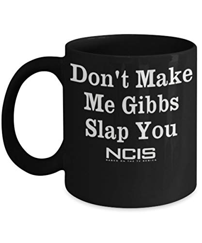 Don't Make Me Gibbs Slap You - TV Series Inspired 11-oz Funny NCIS Gibbs Rules Mug Coffee Tea Cup Made of White Ceramic with Large Handle is Perfect mug Idea for NCIS Fan - Sold By Trinkets & Novelty