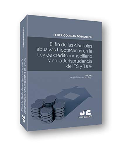 El fin de las cláusulas abusivas hipotecarias en la Ley de crédito inmobiliario y en la jurisprudencia del TS y TJUE: 69 (Colección Procesal J.M. Bosch Editor)