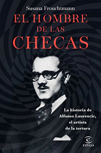 El hombre de las checas: La historia de Alfonso Laurencic, el artista de la tortura (Fuera de colección)