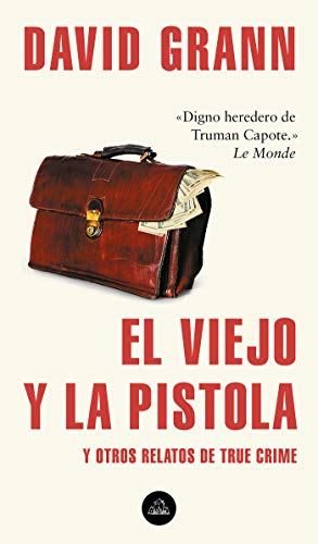 El viejo y la pistola: Y otros relatos de True Crime (Literatura Random House)