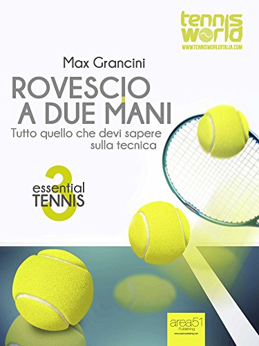 Essential Tennis 3. Rovescio a due mani: Tutto quello che devi sapere sulla tecnica (Italian Edition)