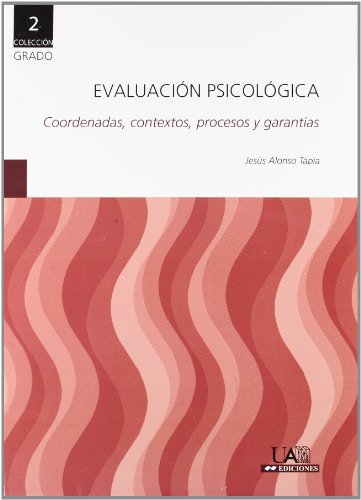 Evaluación Psicológica: Coordenadas, contextos, procesos y garantías: 2 (Grado)