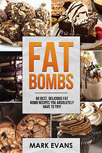 Fat Bombs: 60 Best, Delicious Fat Bomb Recipes You Absolutely Have to Try! (English Edition)