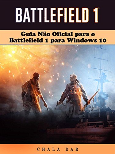 Guia Não Oficial Para O Battlefield 1 Para Windows 10 (Portuguese Edition)