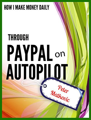 How I Make Money Daily Through PayPal On Autopilot. (English Edition)