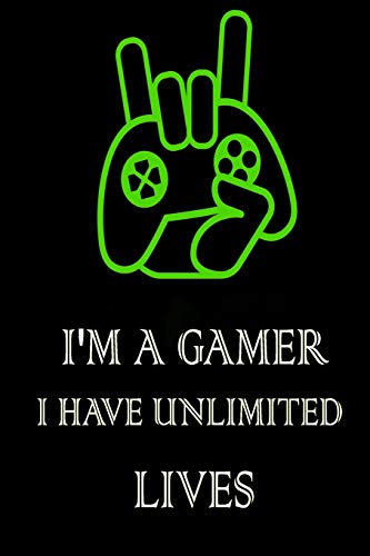 I'M A GAMER I HAVE UNLIMITED LIVES: Gamer Journal Notebook for men, women, boys and girls who love gaming twitch streaming and live the gamer life. ... Gamer School Students (6” x 9”) 120 Pages.