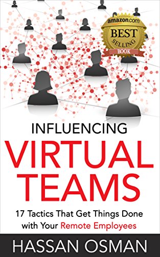 Influencing Virtual Teams: 17 Tactics That Get Things Done with Your Remote Employees (English Edition)