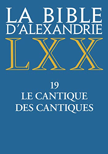 La Bible d'Alexandrie : Tome 19, Le cantique des cantiques