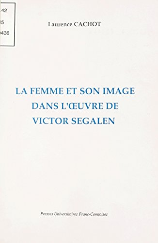 La femme et son image dans l'œuvre de Victor Segalen (Annales littéraires t. 689) (French Edition)